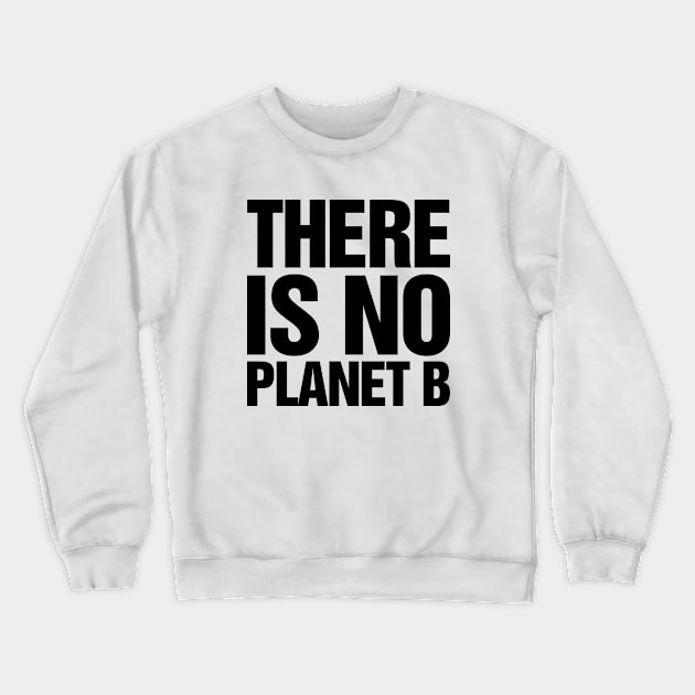 There Is No Planet B Black Crewneck Sweatshirt by TeeTime